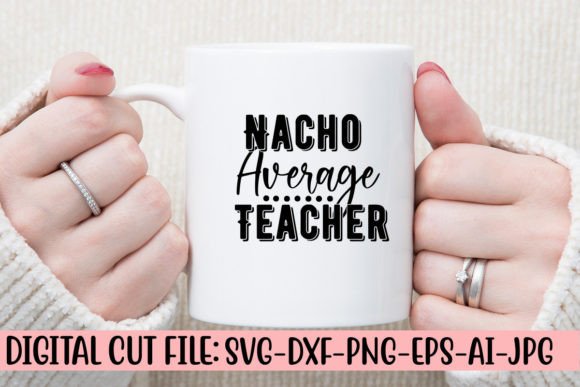 Nacho Average Teacher SVG: Crafts & Graphics