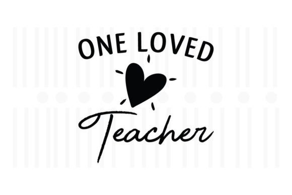 One Loved Teacher Graphics for Crafts