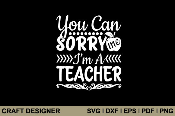 Review: You Can Sorry Me I m a Teacher Svg File