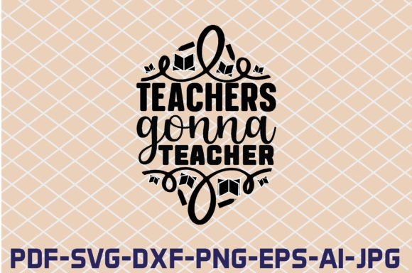 Teachers Gonna Teacher SVG: Graphics for Crafts