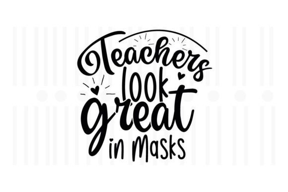 Teachers Look Great in Masks: Graphics for Crafts